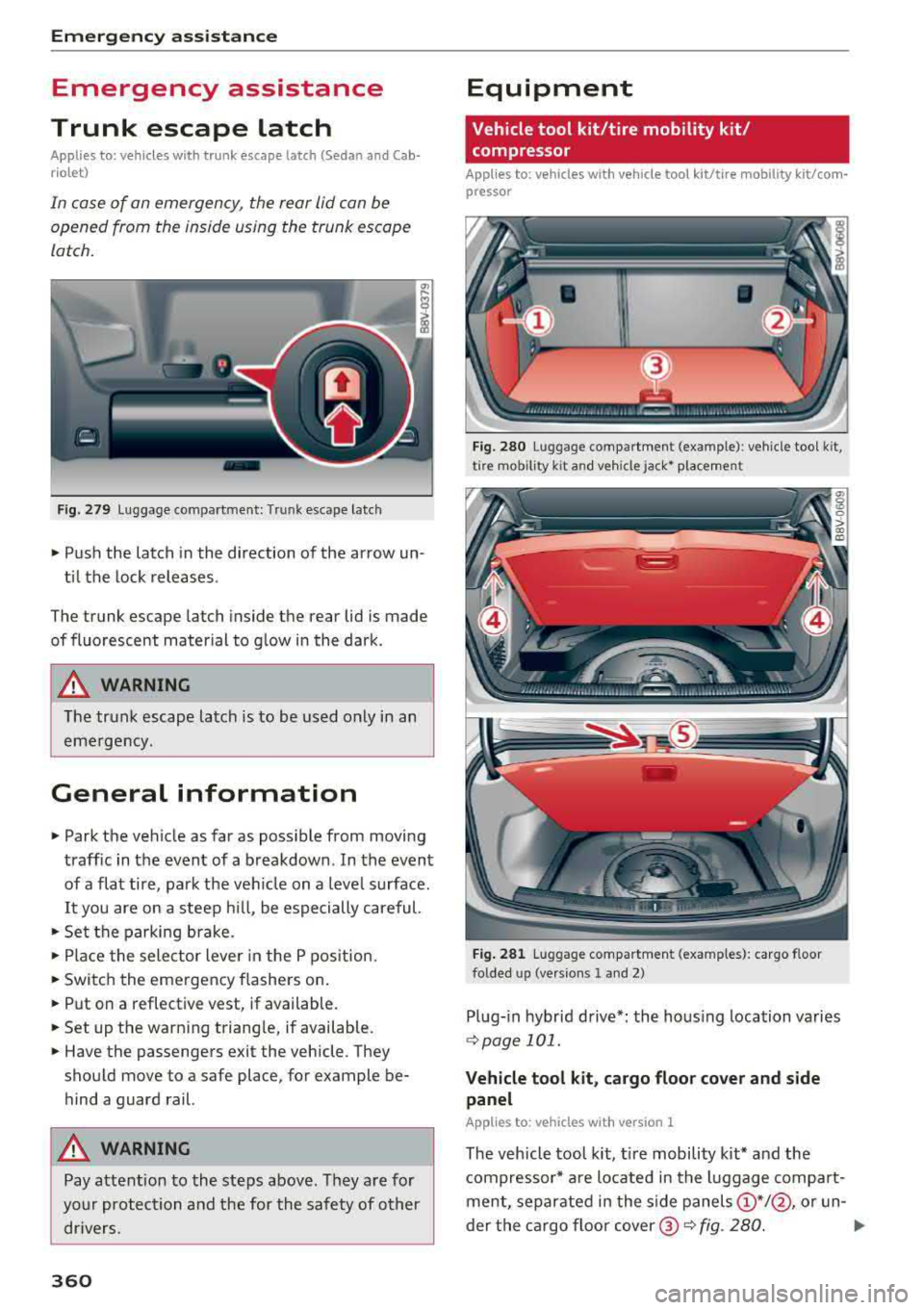 AUDI S3 SEDAN 2018 Owners Manual Emergency assistance
Emergency assistance
Trunk escape latch
Applies to: vehicles with trunk escape latch (Sedan and Cab
r io let)
In case of an emergency , the rear lid can be
ope AUDI S3 SEDAN 2018 Owners Manual Emergency assistance
Emergency assistance
Trunk escape latch
Applies to: vehicles with trunk escape latch (Sedan and Cab
r io let)
In case of an emergency , the rear lid can be
ope