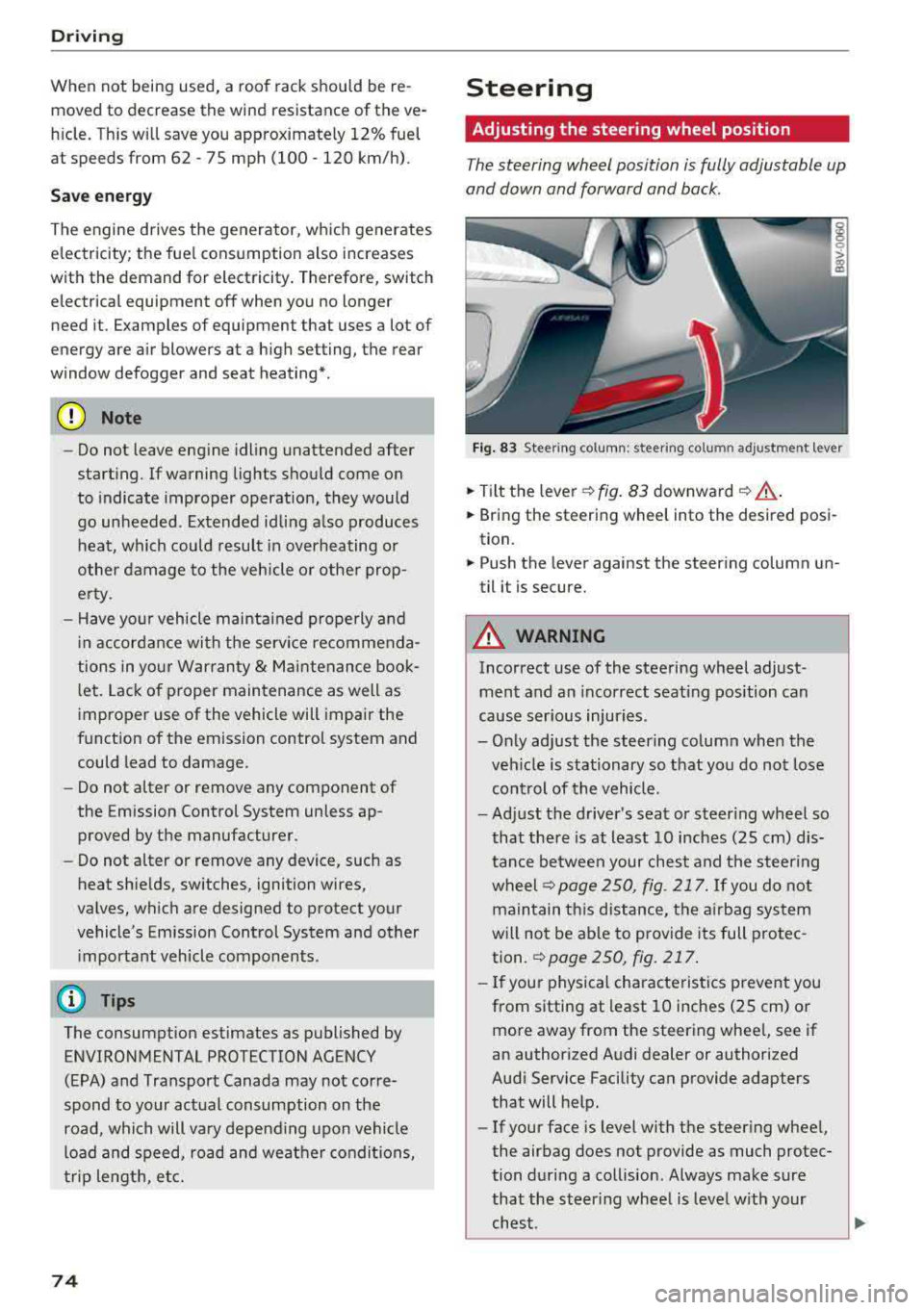 AUDI S3 SEDAN 2018 Owners Manual Driving
When not being used, a roof rack should be re
moved to decrease the wind resistance of the ve
hicle. This will save you approximately 12% fuel
at speeds from 62
-75 mph AUDI S3 SEDAN 2018 Owners Manual Driving
When not being used, a roof rack should be re
moved to decrease the wind resistance of the ve
hicle. This will save you approximately 12% fuel
at speeds from 62
-75 mph