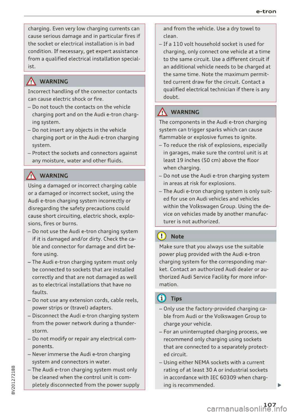 AUDI S3 SEDAN 2017  Owners Manual CXl  CXl .... N ,.__ 
N .... 0 N > 00 
charging.  Even very  low charging  currents  can  
cause  serious  damage  and  in partic ular  fires  if 
the  socket  or  e lectrical  installation  is  in  b