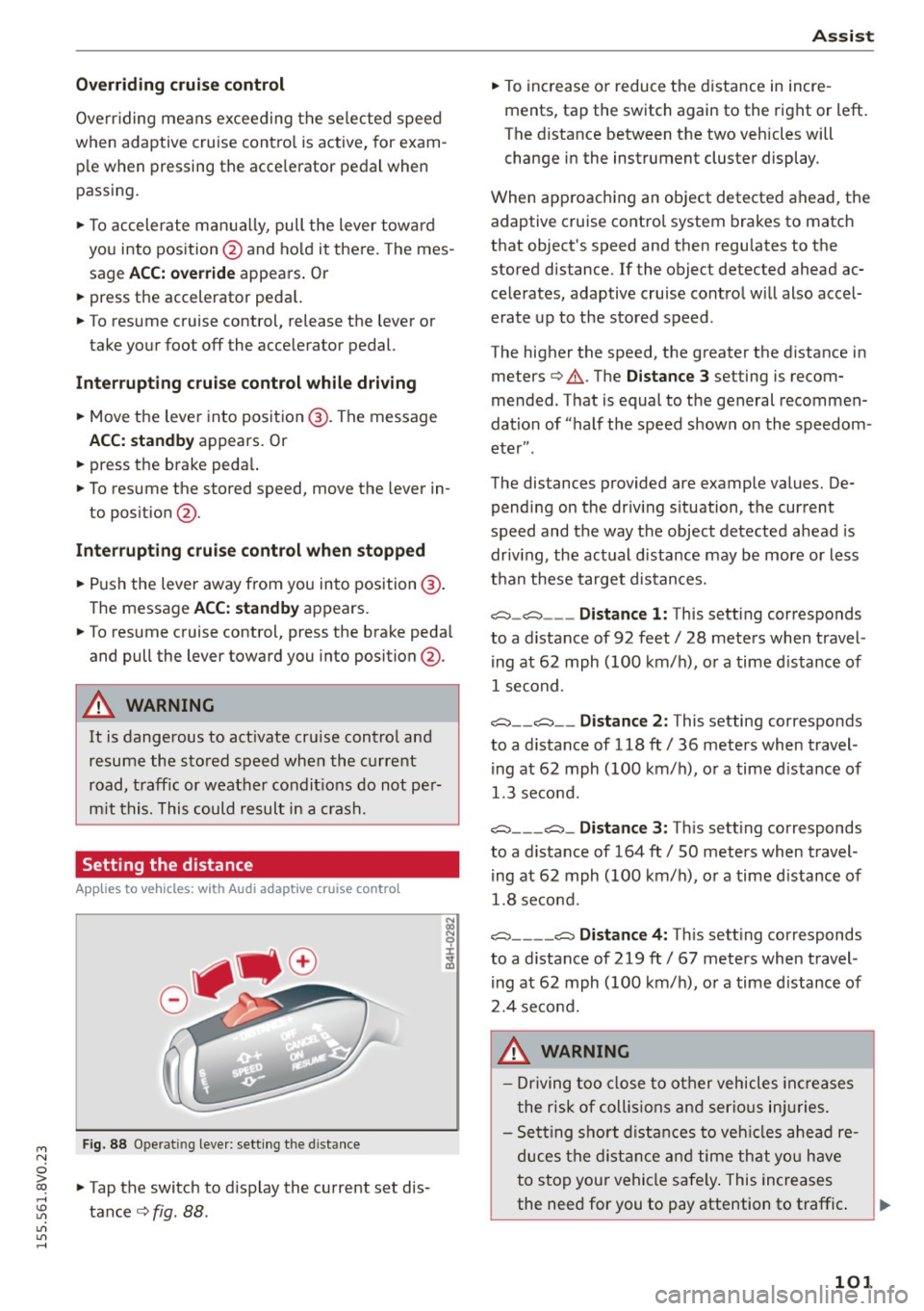 AUDI S3 SEDAN 2015 Owners Manual M N
0 > co ,...., \!) 1.11
1.11
1.11
,....,
Overriding cruise control
Overriding means exceeding the selected speed
when adaptive cruise contro l is active, for exam
p le when AUDI S3 SEDAN 2015 Owners Manual M N
0 > co ,...., \!) 1.11
1.11
1.11
,....,
Overriding cruise control
Overriding means exceeding the selected speed
when adaptive cruise contro l is active, for exam
p le when