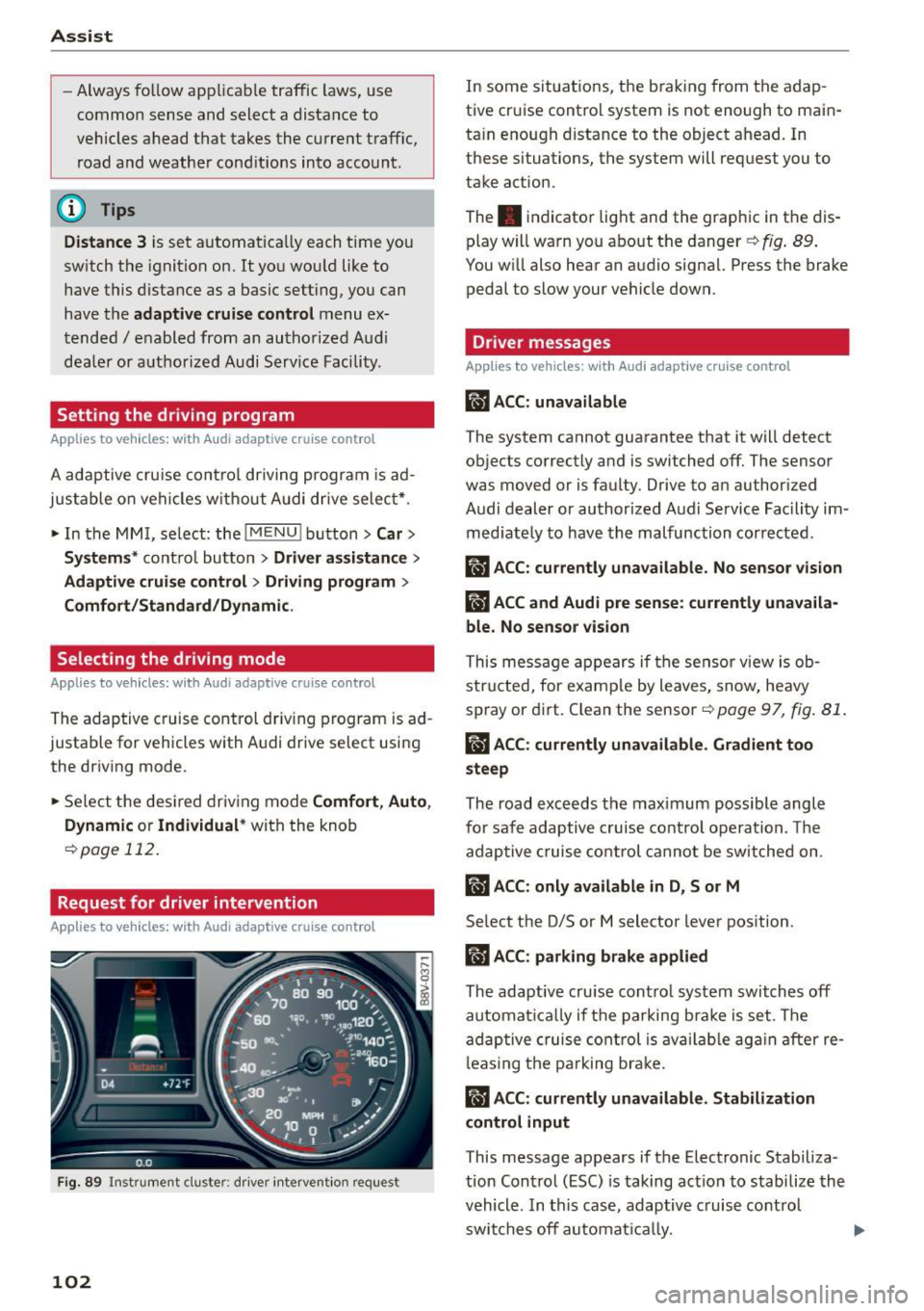 AUDI S3 SEDAN 2015  Owners Manual Ass is t 
- Always  fo llow  applicable  traffic  laws,  use 
common  sense  and  select  a distance  to 
vehicles  ahead  that  takes  the  current  traffic,  road  and  weathe r cond itions  into  a