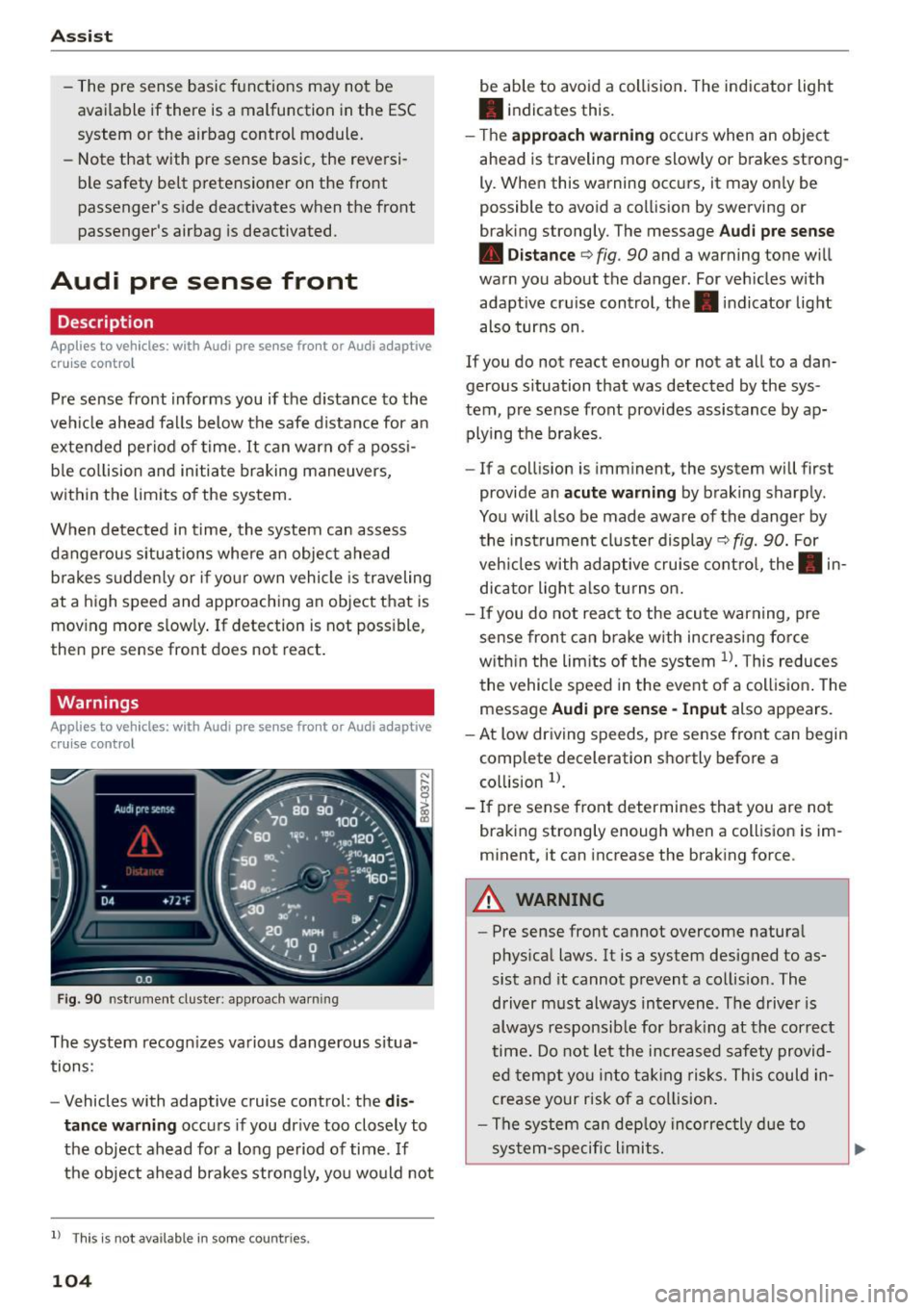 AUDI S3 SEDAN 2015  Owners Manual Ass is t 
- The  pre  sense  basic  functions  may  not  be 
available  if there  is a  malfunction  in the  ESC 
system  or the  airbag  control  module. 
- Note  that  with  pre  sense  basic,  the 