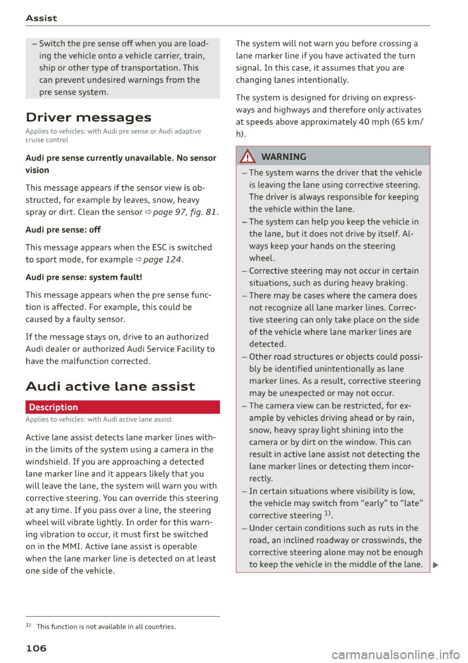 AUDI S3 SEDAN 2015 Owners Manual Ass is t
- Switch the pre sense off when you are load
ing the vehicle onto a vehicle carrier, train,
sh ip or other type of transportation. Th is
can prevent undesired warnings AUDI S3 SEDAN 2015 Owners Manual Ass is t
- Switch the pre sense off when you are load
ing the vehicle onto a vehicle carrier, train,
sh ip or other type of transportation. Th is
can prevent undesired warnings