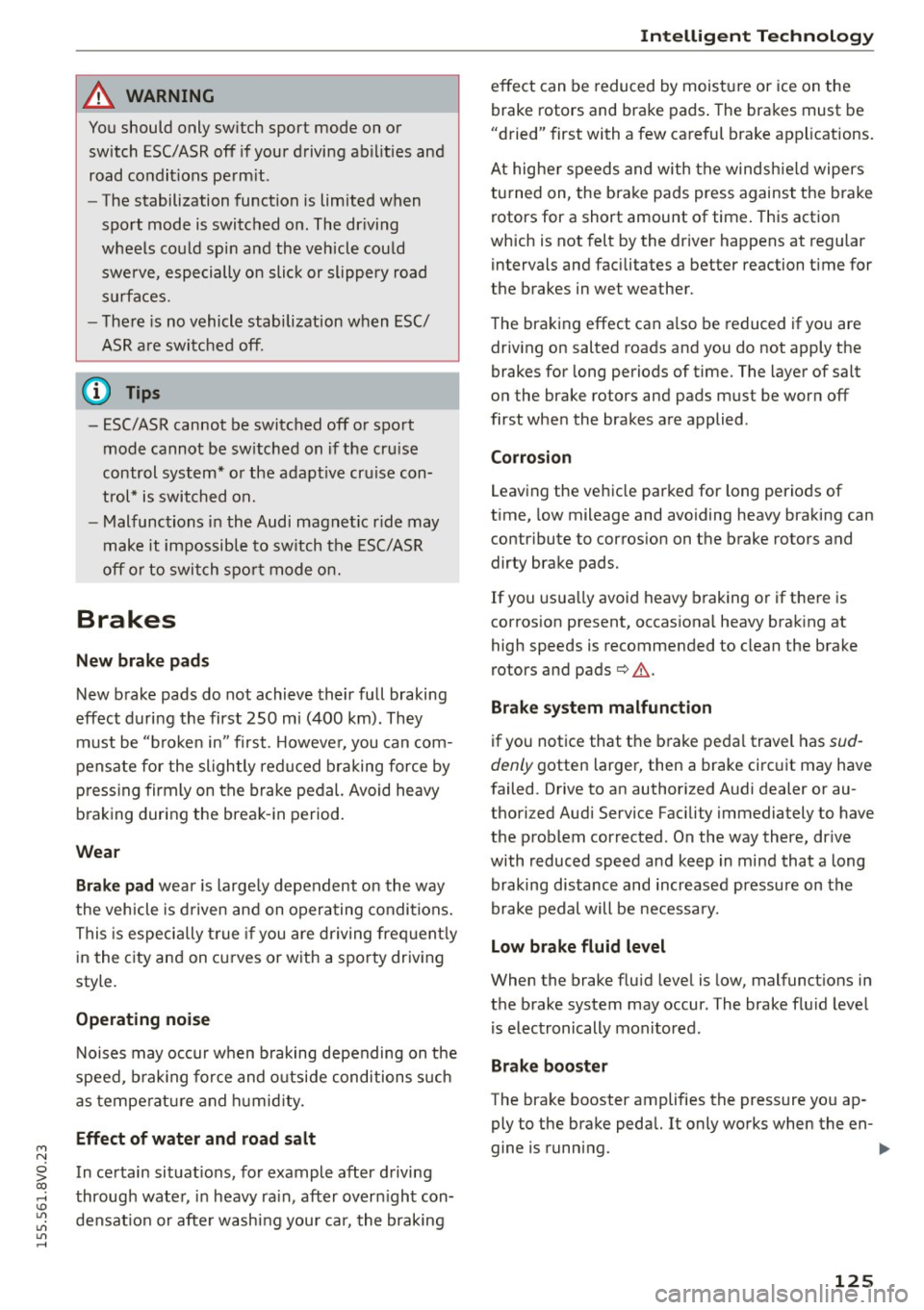 AUDI S3 SEDAN 2015  Owners Manual M N 
0 > co ,...., \!) 1.11 
1.11 
1.11 
,...., 
A WARNING 
You should  only  switch  sport  mode  on or switch  ESC/ASR off  if your  driving  ab ilities  and 
road  condit ions  perm it. 
- The s