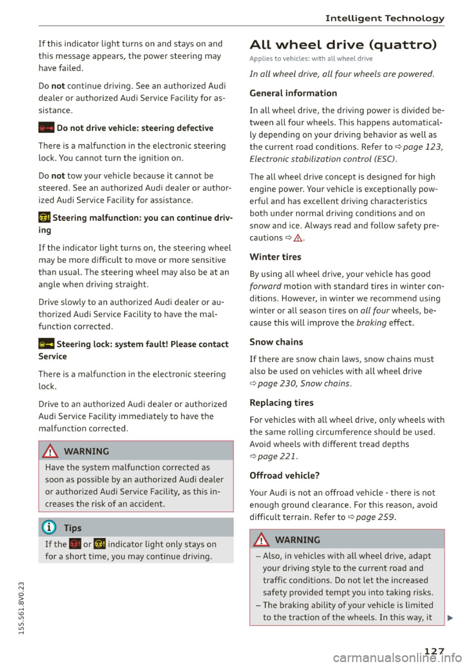 AUDI S3 SEDAN 2015  Owners Manual M N 
0 > co ,...., \!) 1.11 
1.11 
1.11 
,...., 
If th is indicator  light  turns  on and stays on  and 
this  message appears,  the  power  steering  may  have  failed . 
Do 
not continue  driving