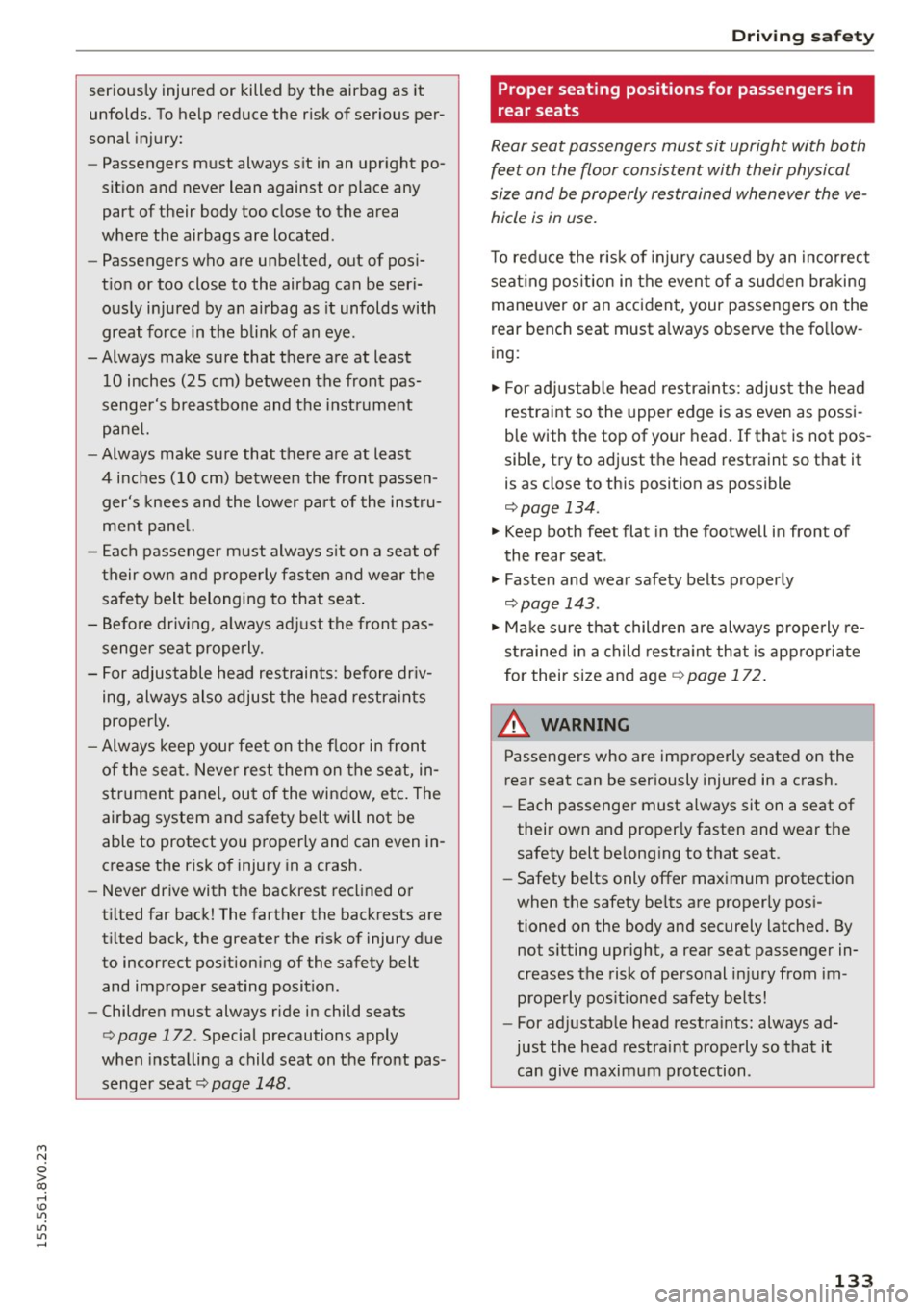 AUDI S3 SEDAN 2015  Owners Manual M N 
0 > co ,...., \!) 1.1"1 
1.1"1 
1.1"1 
,...., 
seriously  injured  or  killed  by the  airbag  as  it 
unfolds.  To help  reduce  the  risk  of serious  per­
sonal injury: 
- Passengers  must  a