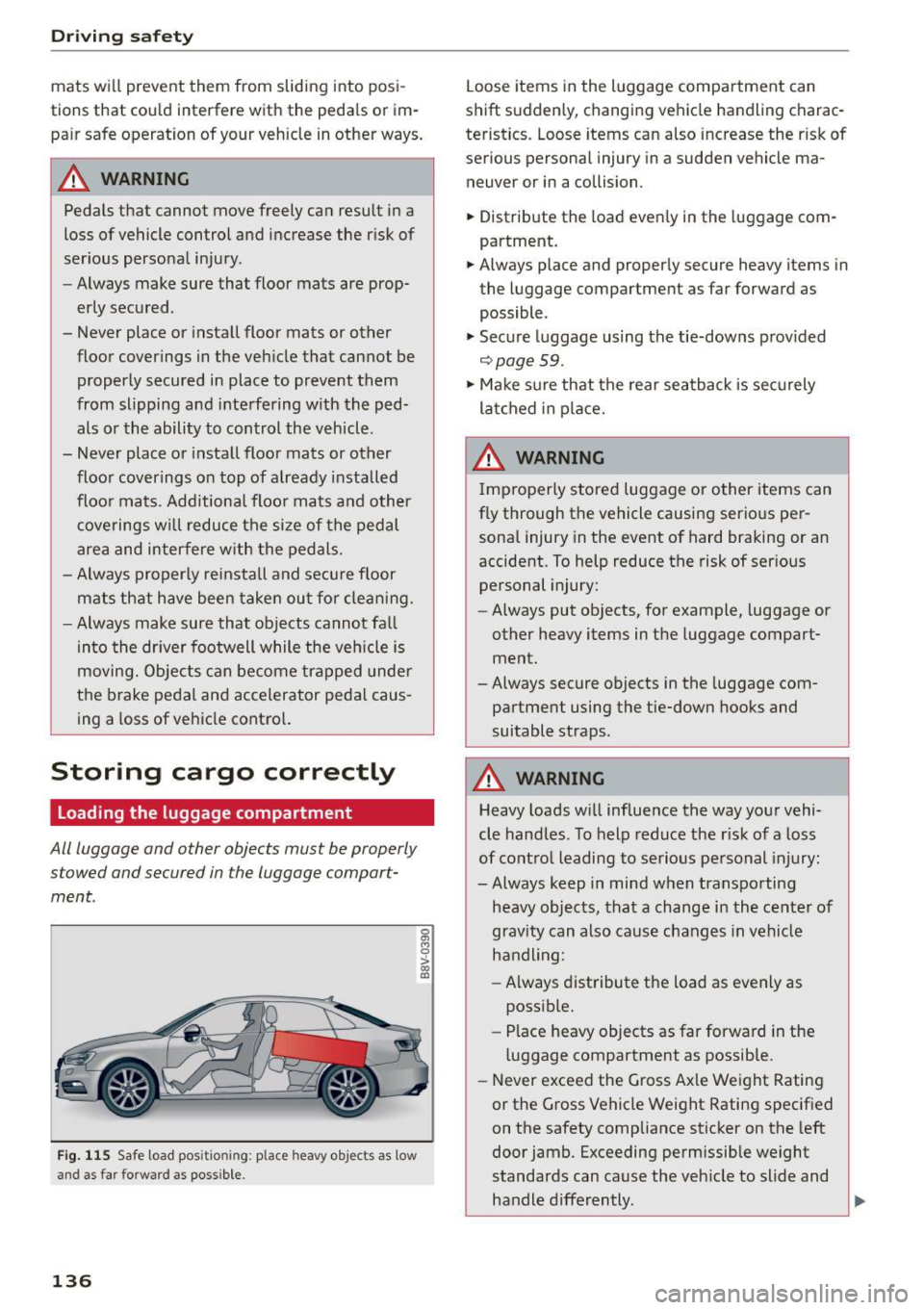 AUDI S3 SEDAN 2015 Owners Manual Driving safet y
mats wi ll prevent them from sliding into posi
tions that cou ld interfere with the peda ls or im
pa ir safe operation of your vehicle in other ways .
A WARN AUDI S3 SEDAN 2015 Owners Manual Driving safet y
mats wi ll prevent them from sliding into posi
tions that cou ld interfere with the peda ls or im
pa ir safe operation of your vehicle in other ways .
A WARN
