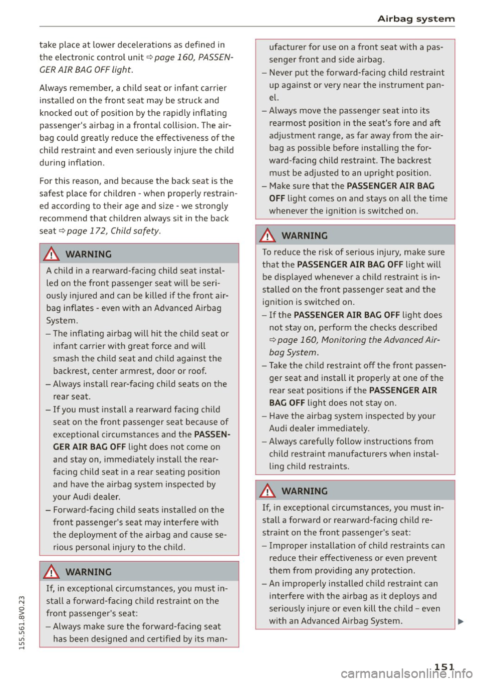 AUDI S3 SEDAN 2015  Owners Manual M N 
0 > co ,...., \!) 1.11 
1.11 
1.11 
,...., 
take  place  at  lowe r decelerations  as  defined  in 
the  electronic  contro l unit ¢ 
page  160,  PASSEN­
GER AIR  BAG OFF light. 
Always reme