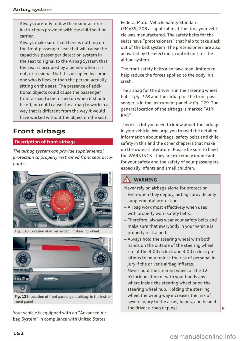 AUDI S3 SEDAN 2015  Owners Manual Airb ag  syst em 
-Always carefully  follow  the  manufacturers 
instructions  provided  with  the  child  seat  or 
carr ier. 
- Always  make  sure  that  there  is nothing  on 
the  front  passenge