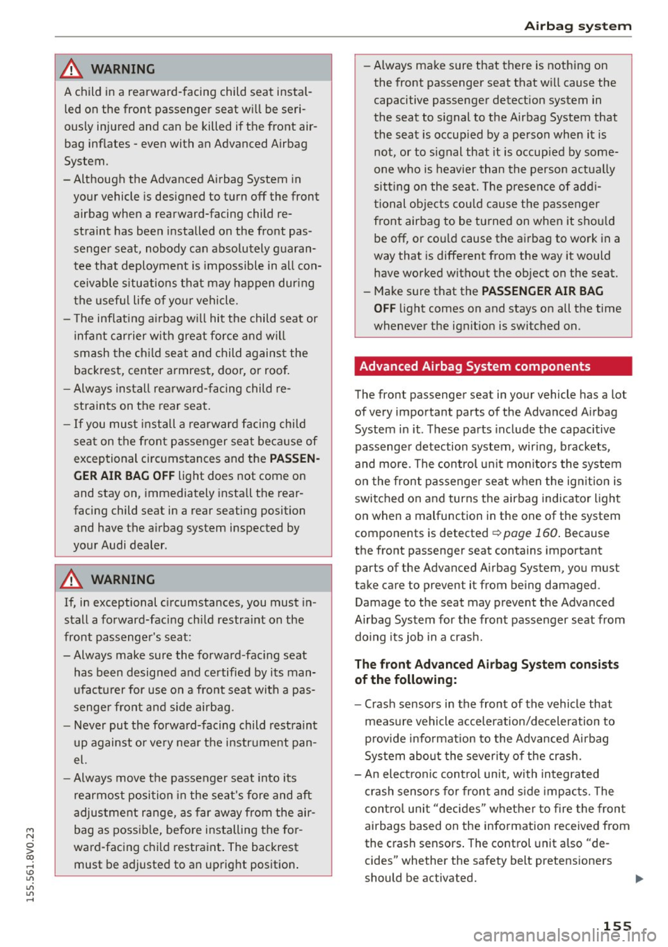 AUDI S3 SEDAN 2015  Owners Manual M N 
0 > co ,...., \!) 1.11 
1.11 
1.11 
,...., 
A WARNING 
A child  in a  rearward-facing  child  seat  instal ­
led  on  the  front  passenger  seat  wi ll be  seri ­
ously  injured  and  can  
