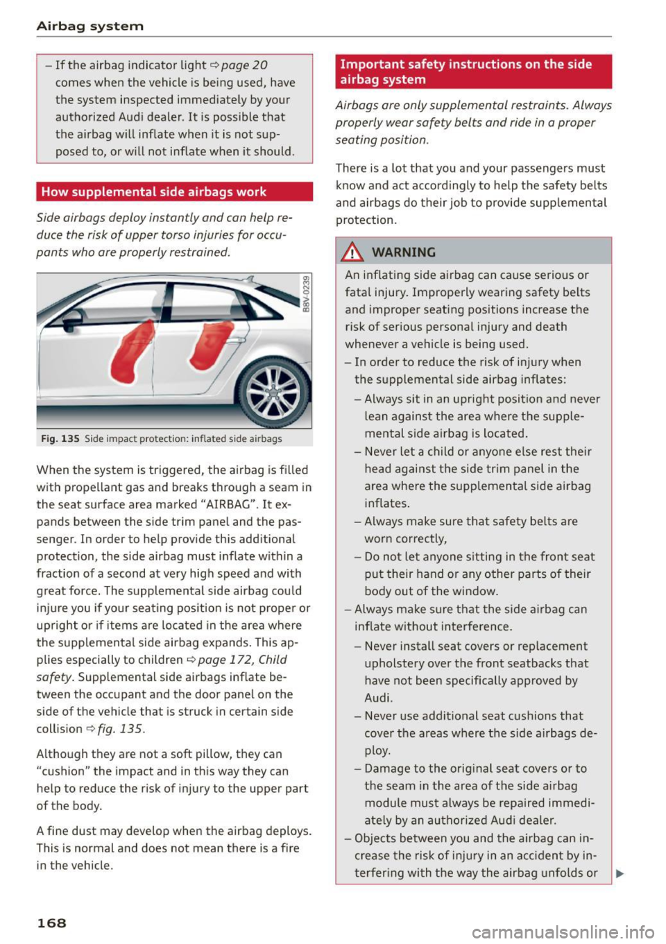 AUDI S3 SEDAN 2015 Owners Manual Airb ag syst em
-If the airbag indicator light ¢ page 20
comes when the vehicle is being used, have
the system inspected immediately by your
authorized Aud i dealer. It is pos AUDI S3 SEDAN 2015 Owners Manual Airb ag syst em
-If the airbag indicator light ¢ page 20
comes when the vehicle is being used, have
the system inspected immediately by your
authorized Aud i dealer. It is pos