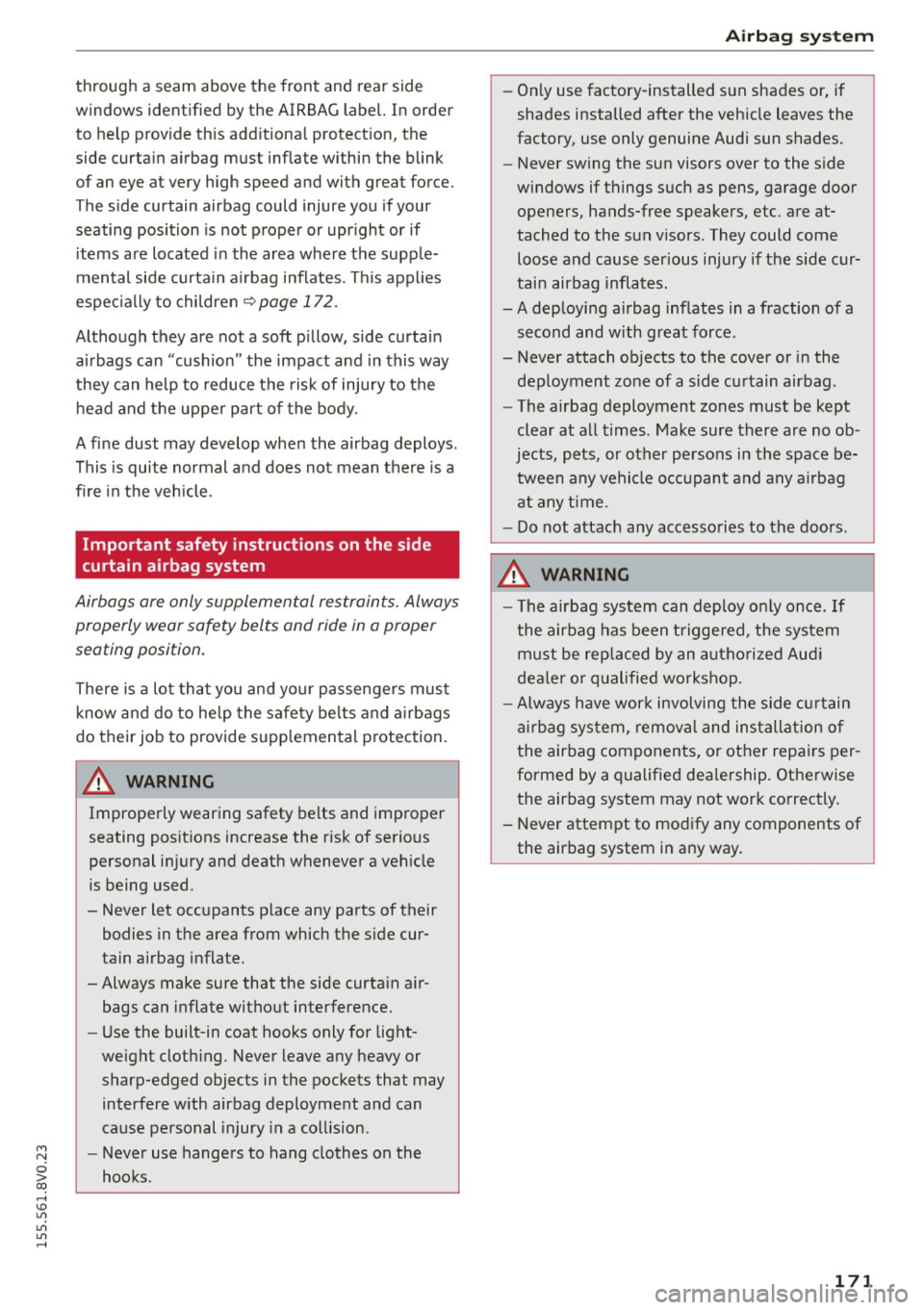 AUDI S3 SEDAN 2015 Owners Manual M N
0 > co ,...., \!) ..,.,
..,.,
..,., ,....,
through a seam above the front and rear side
windows identified by the AIRBAG label. In order
to help provide this additional protecti AUDI S3 SEDAN 2015 Owners Manual M N
0 > co ,...., \!) ..,.,
..,.,
..,., ,....,
through a seam above the front and rear side
windows identified by the AIRBAG label. In order
to help provide this additional protecti