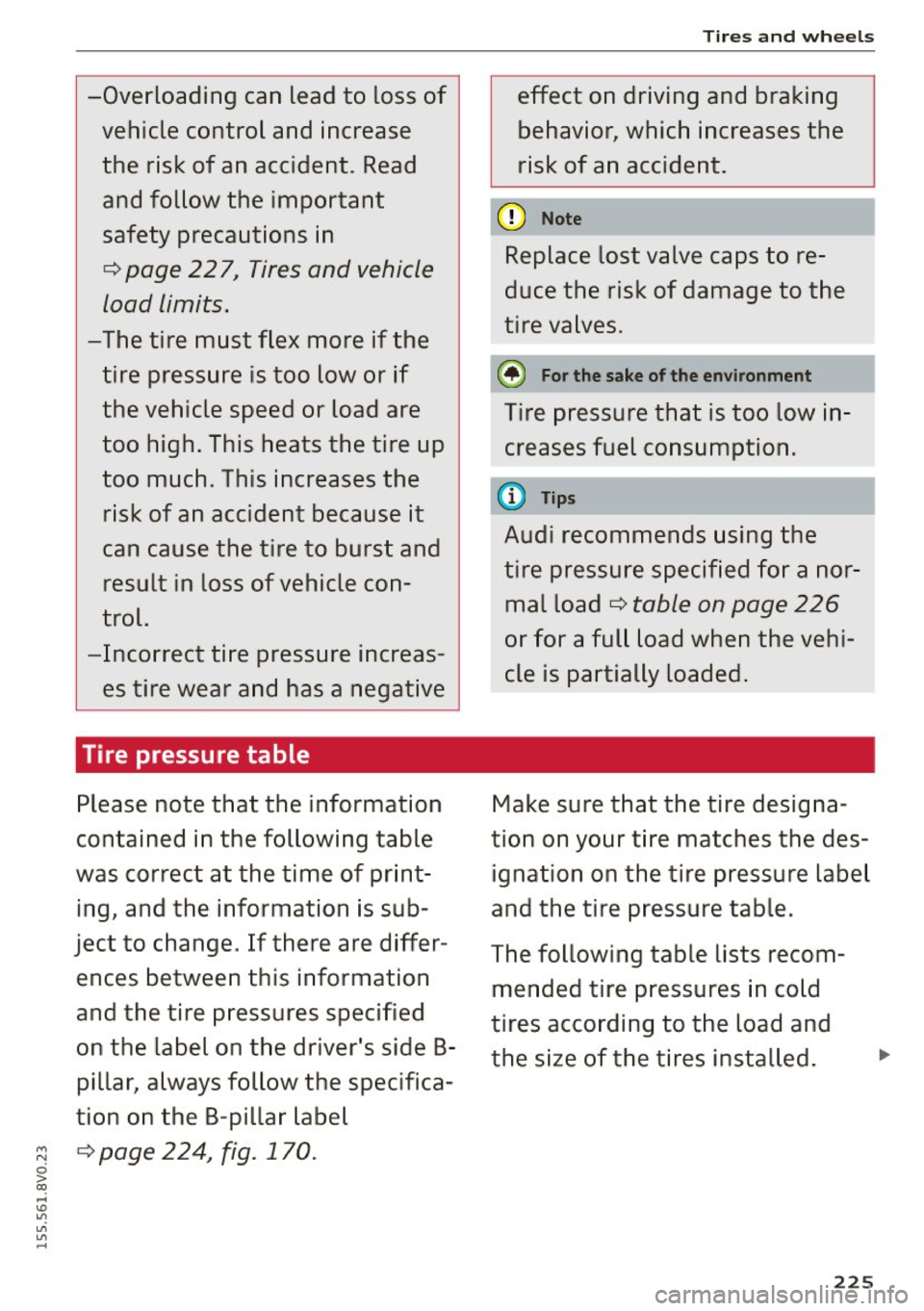 AUDI S3 SEDAN 2015  Owners Manual -Overloading can  lead  to  loss  of 
vehicle  control  and  increase  the  risk  of  an  accident.  Read 
and  follow  the  important 
safety  precautions  in 
¢ page  22 7, Tires and  vehicle 
load
