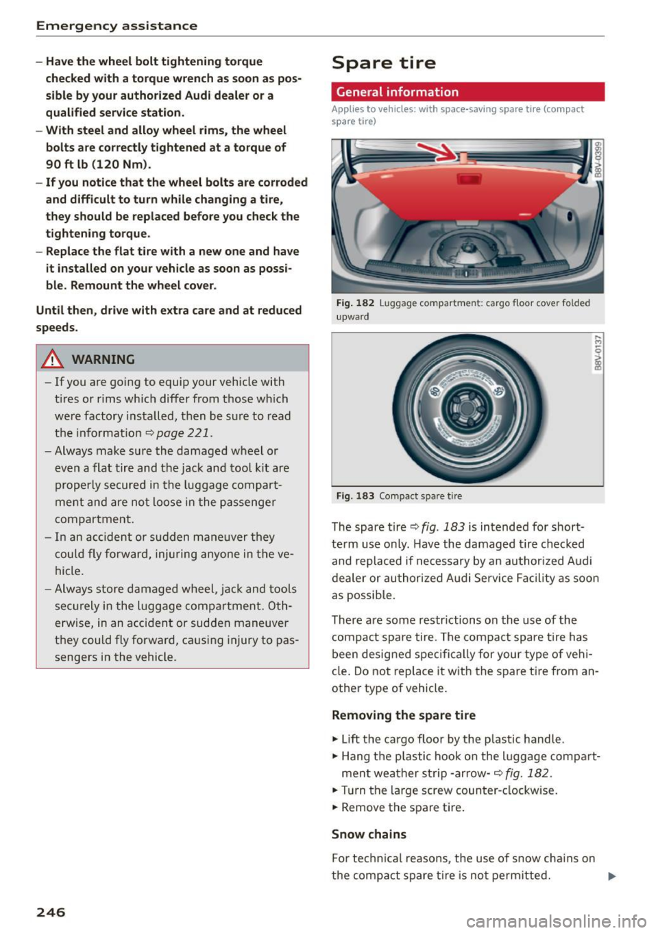 AUDI S3 SEDAN 2015  Owners Manual Emergency  assistance 
-Have the  wheel  bolt  tightening  torque 
checked  with  a torque  wrench as  soon  as  pos­
sible  by your authorized  Audi dealer  or a 
qualified  service  station . 
- Wi