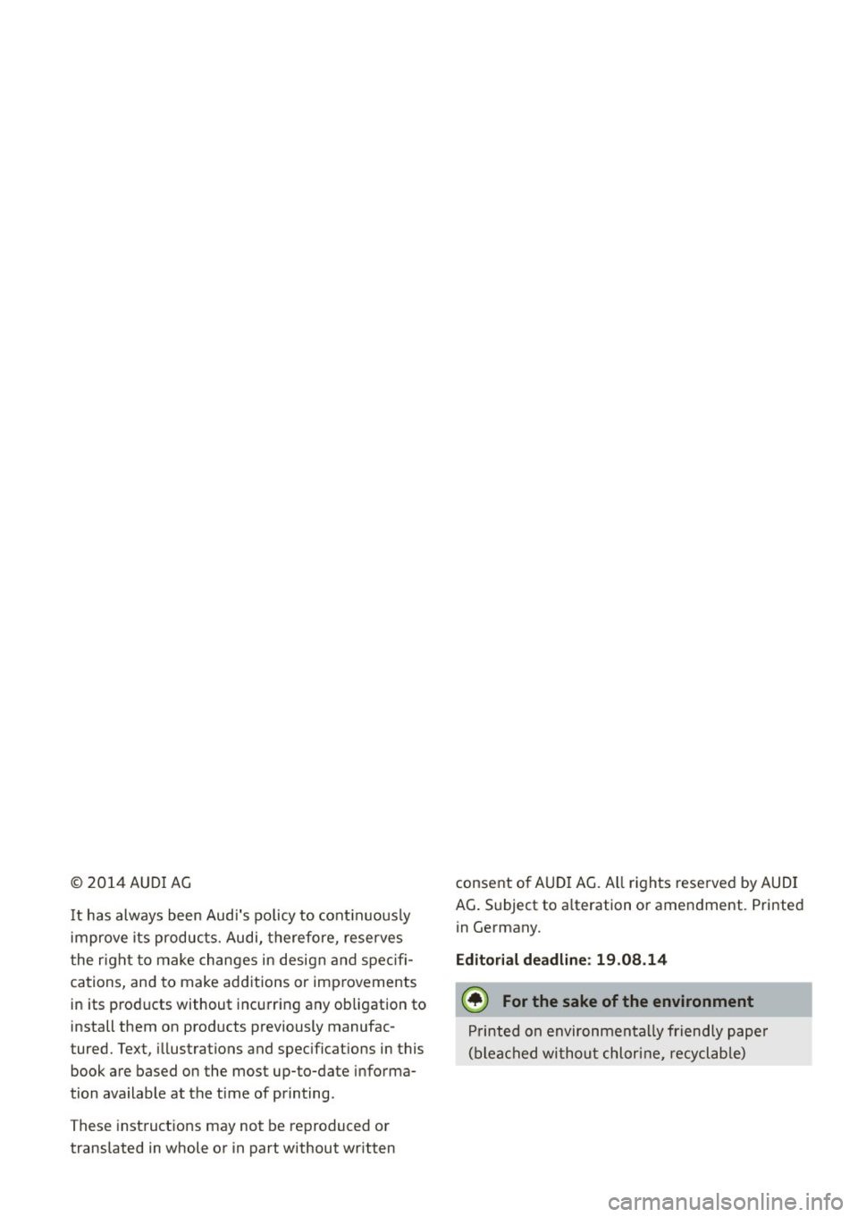 AUDI S3 SEDAN 2015  Owners Manual © 2014 AUDI AG 
It has  always  been Aud is  policy  to continuously 
improve  its produc ts. Audi,  therefore,  reserves 
t he r ight  to  make  changes  in design  and spec ifi­
cations,  and  to