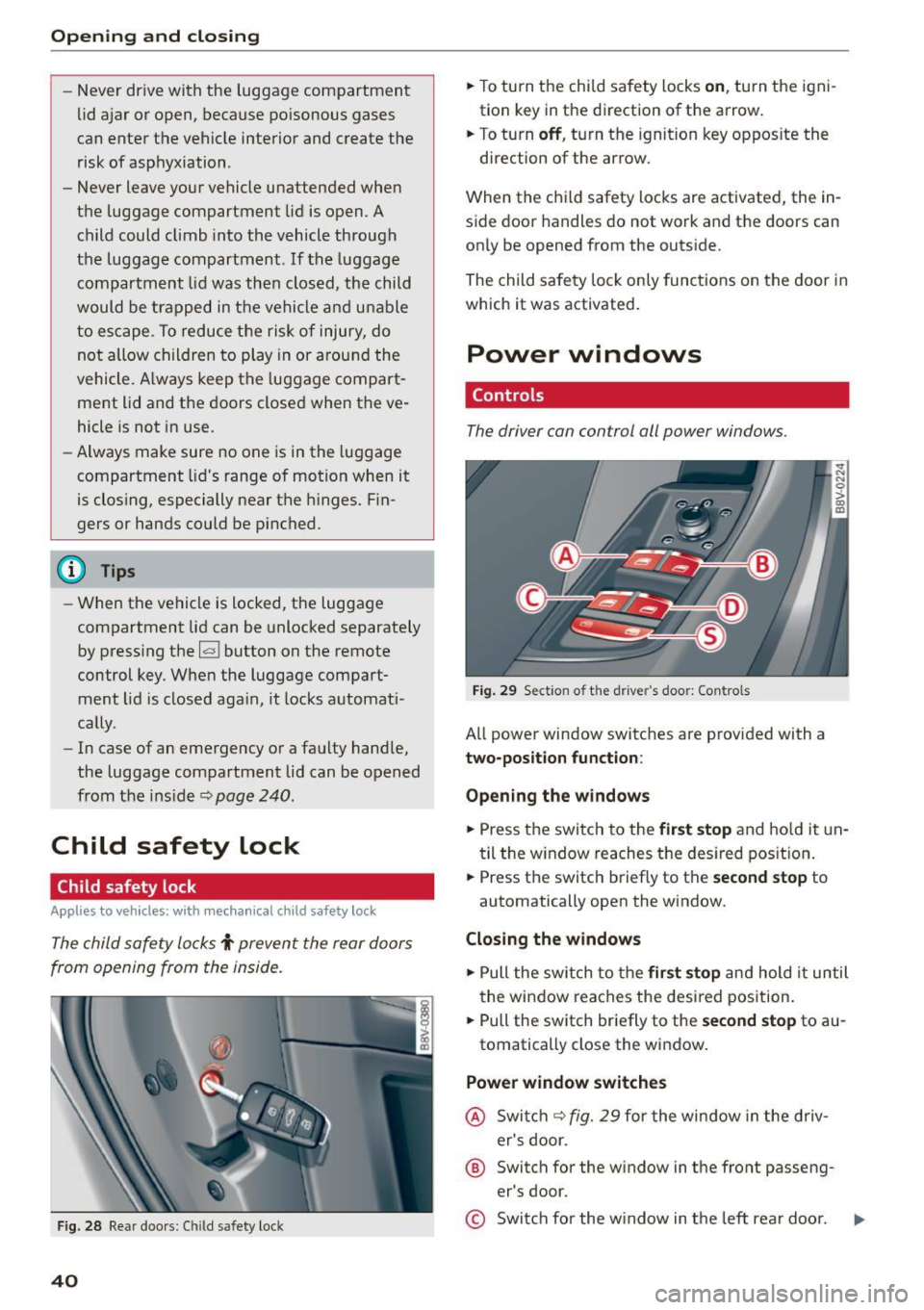 AUDI S3 SEDAN 2015  Owners Manual Opening and  closing 
- Never  drive  with  the  luggage  compartment 
lid  ajar  or open , because  po isonous  gases 
can  enter  the  vehicle  interior  and  create  the 
risk of  asphyxiation . 
-