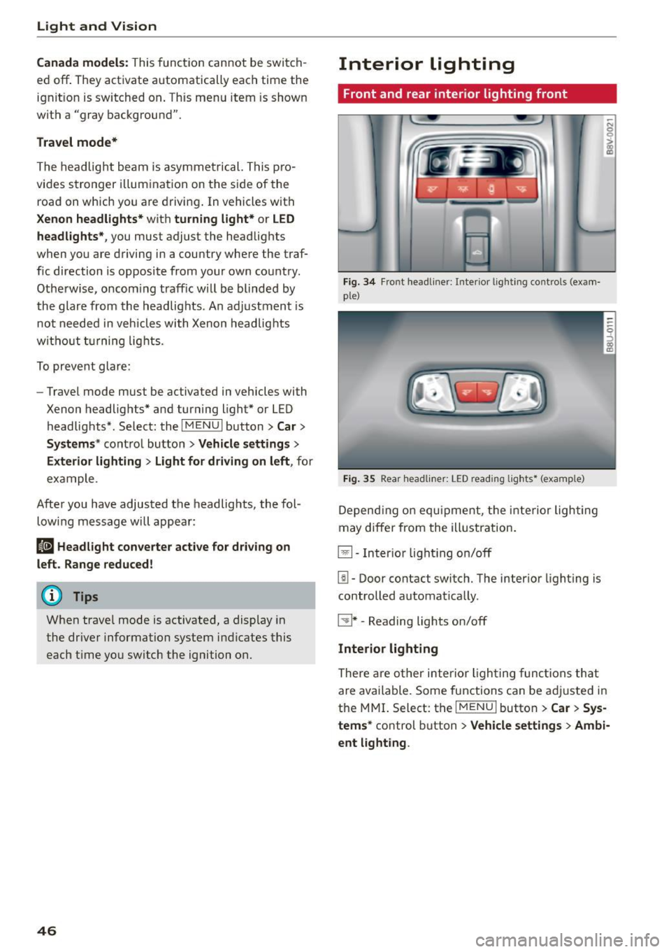 AUDI S3 SEDAN 2015  Owners Manual Light  and  Vision 
Canada models: This function can not  be switch ­
ed off . They activate  automatically  each time  the 
ignit ion  is switched  on . Th is menu  item  is shown 
with a "gray back