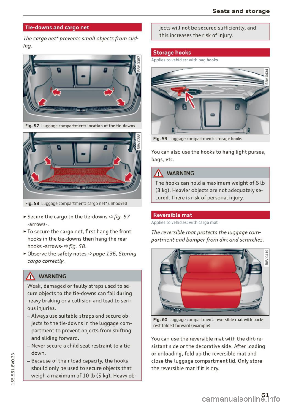 AUDI S3 SEDAN 2015  Owners Manual ...., 
N 
0 > co 
rl I.O 
" 
" 
" 
rl 
Tie-downs  and cargo  net 
The cargo  net* prevents  small  objects  from  slid­
ing . 
Fig.  57  Luggage  compartment:  location of the  tie-downs 
Fi g. 58