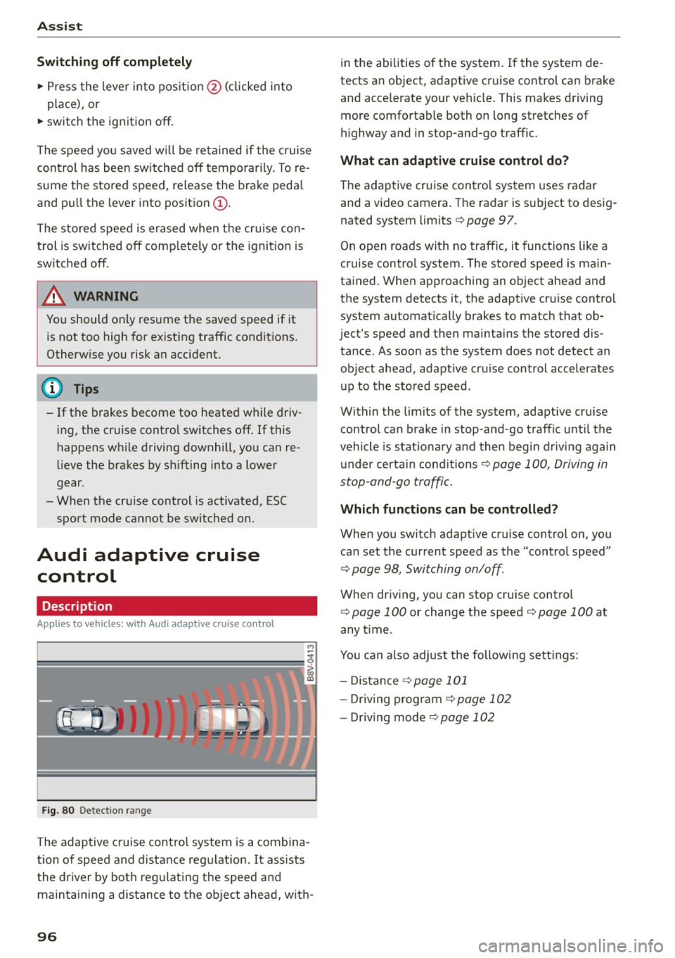 AUDI S3 SEDAN 2015 Owners Manual Ass is t
Sw it c h ing off c omplet ely
.,. Press the lever into pos ition @ (clicked into
place) , or
.,. switch the ignition
off .
The speed you saved w ill be retained if the cr ui AUDI S3 SEDAN 2015 Owners Manual Ass is t
Sw it c h ing off c omplet ely
.,. Press the lever into pos ition @ (clicked into
place) , or
.,. switch the ignition
off .
The speed you saved w ill be retained if the cr ui