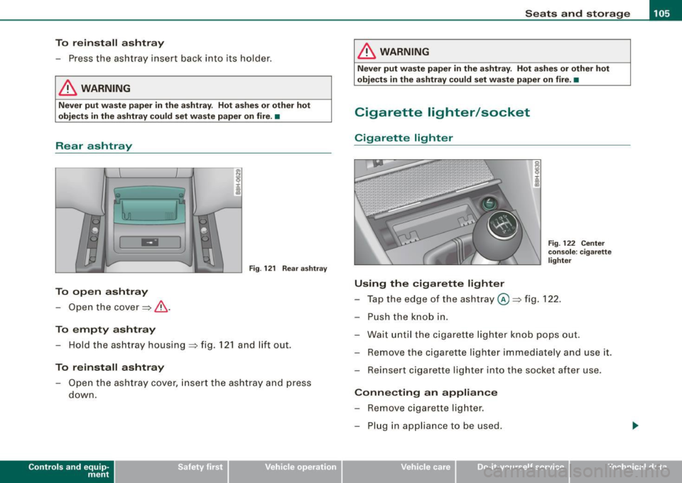 AUDI S4 CABRIOLET 2009  Owners Manual ________________________________________________ S_e_ a_ ts_ a_ n_d _ s_t _o _r_ a ....; g::. e  _ ___,1111 
To  reinstall  ashtray 
- Press  the ashtray  insert  back  into  its  holder. 
& WARNING 
