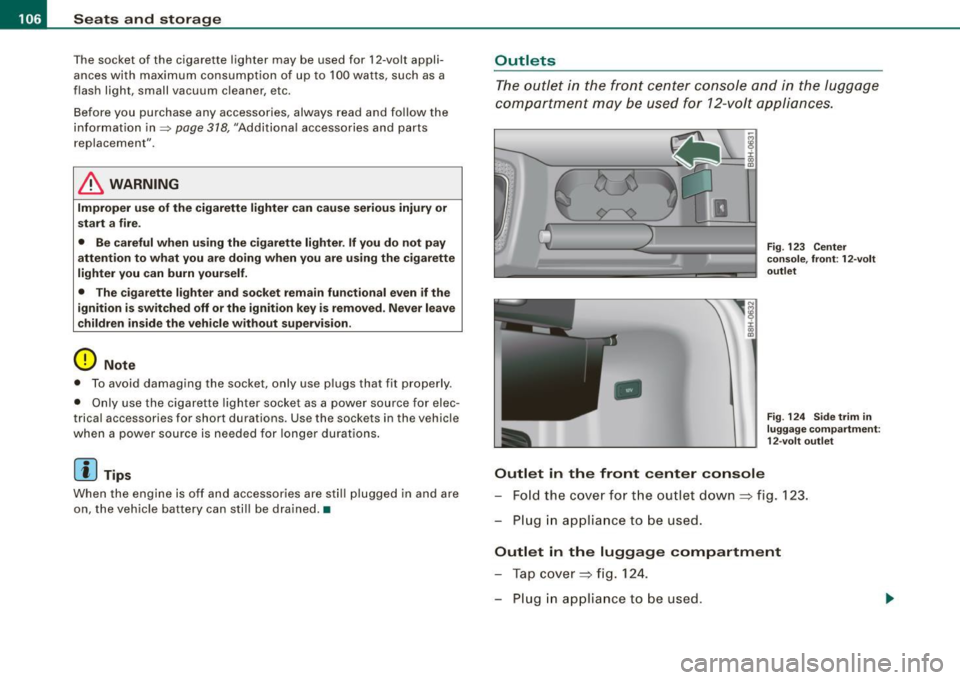 AUDI S4 CABRIOLET 2009  Owners Manual • .___S_ e_a _ t_ s_ a_ n_ d_ s_t _o _r_ a...; g==- e ________________________________________________  _ 
The  socket  of  the  cigarette  lighter  may  be  used  for  12 -volt  appli ­
ances  wit