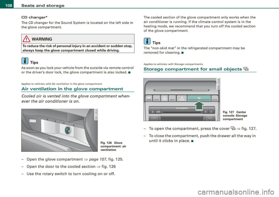 AUDI S4 CABRIOLET 2009  Owners Manual • .___S_ e_a _ t_ s_ a_ n_ d_ s_t _o _r_ a...; g==- e ________________________________________________  _ 
CD  chan ger* 
The  CD changer  for  the  Sound  System  is  located  on  the  lef t side  