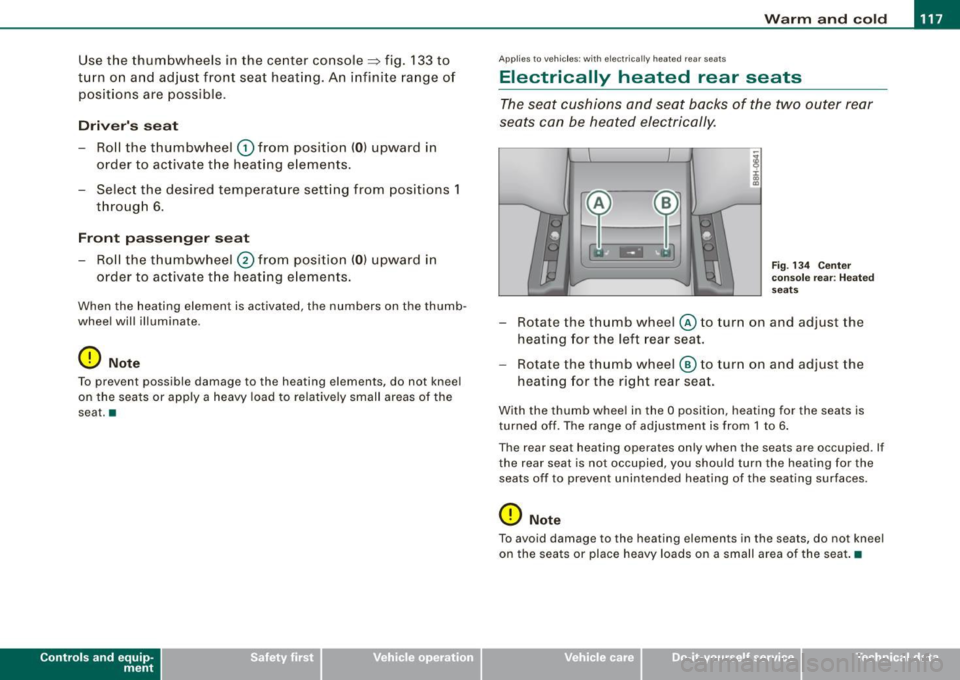 AUDI S4 CABRIOLET 2009  Owners Manual _________________________________________________ W_ a_ r_ m __  a_n_ d_ c_ o_l d _  ___,_ 
Use the  thumbwheels  in  the  center  console::::, fig . 133 to 
t u rn  on  and  ad just  front  seat  hea