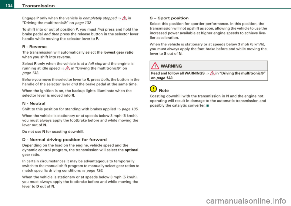 AUDI S4 CABRIOLET 2009  Owners Manual ....... _T _r_a _ n_ s_m _ i_s _s _i_o _n ______________________________________________________  _ 
Engage P only  when  the  vehicle  is completely  stopped=> & in 
"Driving  the  multitronic®"  on