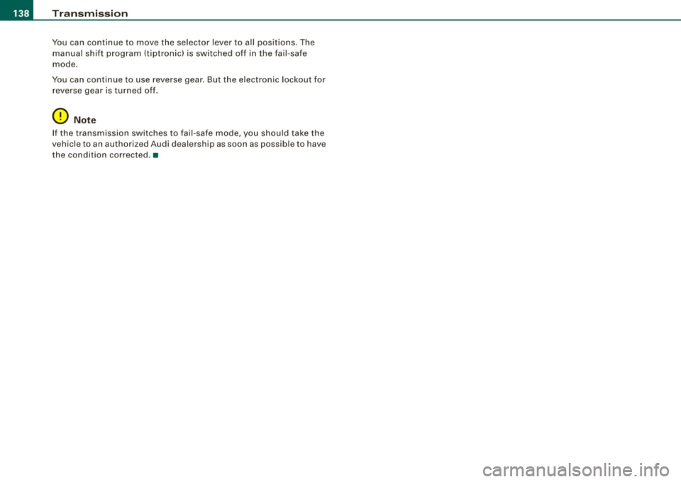 AUDI S4 CABRIOLET 2009  Owners Manual ....... _T _r_a _ n_ s_m _ i_s _s _i_o _n ______________________________________________________  _ 
You  can  continue  to  move  the  selector  lever  to  all  positions. The 
manual  shift  program