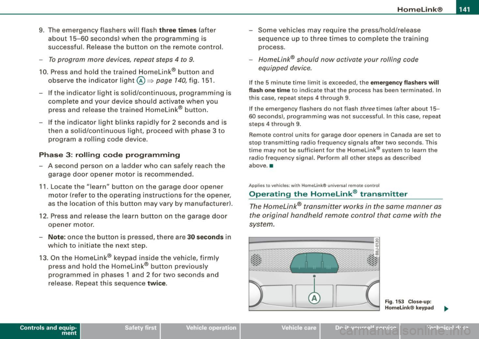 AUDI S4 CABRIOLET 2009  Owners Manual ______________________________________________________ H_o_ m  __  e_L _i_n _k _@_R  _  __,_ 
9.  The  emergency  flashers  will  flash three  times (after 
about  15-60 seconds)  when  the programmin