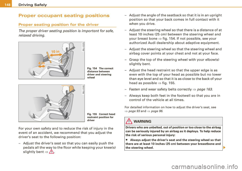 AUDI S4 CABRIOLET 2009  Owners Manual ___ D_ r_ i_v _in -= g- S _ a_f _e _ly.:,._  ______________________________________________  _ 
Proper  occupant  seating  positi·ons 
Proper  seating  position  for  the  driver 
The proper  driver
