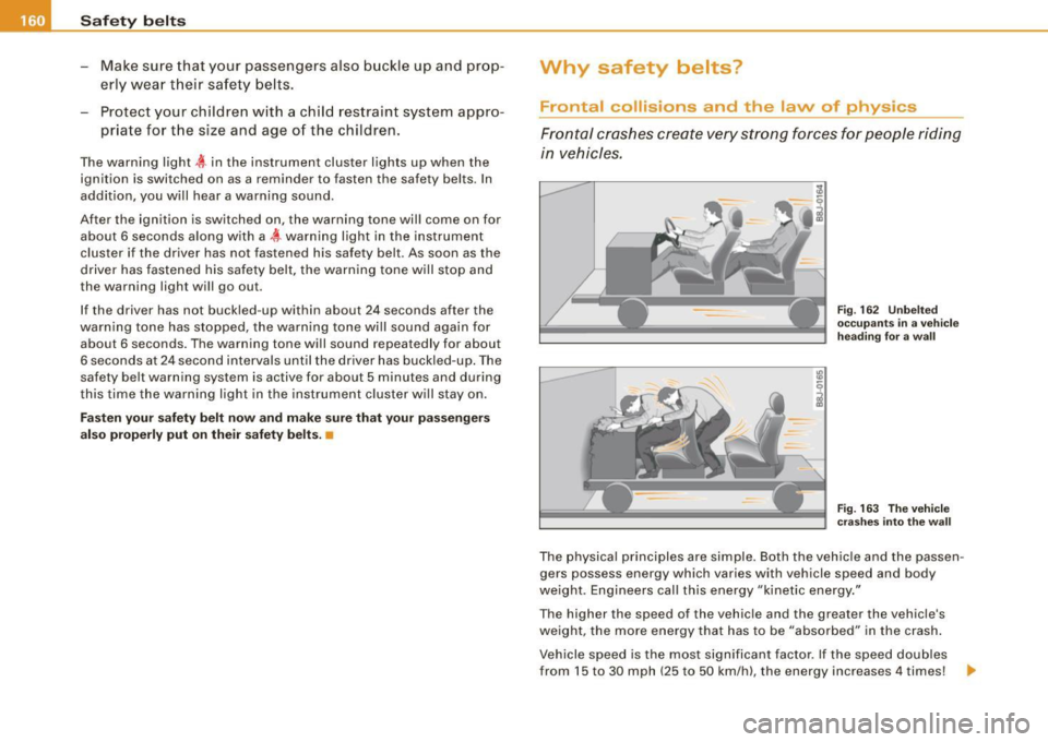 AUDI S4 CABRIOLET 2009  Owners Manual ___ S_a_ f_ e_ t-= y_ b_e_ l_ t _s  _______________________________________________  _ 
- Make  sure  that  your  passengers  also  buckle  up  and  prop­
er ly  wea r th eir  sa fe ty  be lts. 
Prot