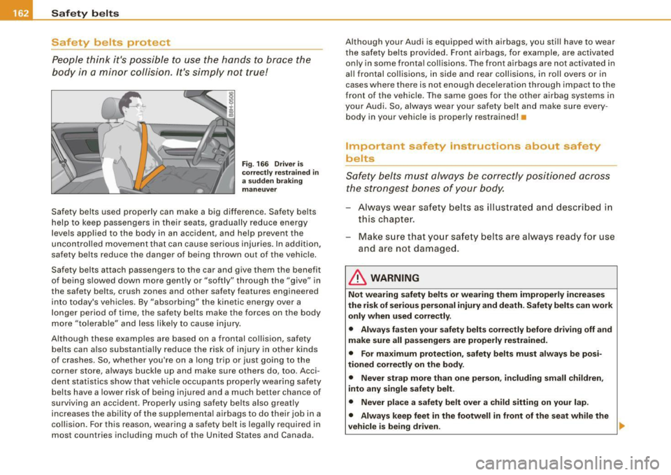 AUDI S4 CABRIOLET 2009  Owners Manual --~S~a ~f ~e ~t l.y ...: b~ e~lt =:s!._  _____________________________________________  _ 
Safety  belts  protect 
People  think  its  possible  to  use  the  hands  to  brace  the 
body  in  a mino