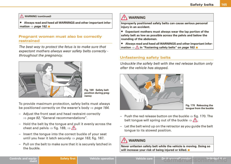 AUDI S4 CABRIOLET 2009  Owners Manual & WARNING  (continued) 
• Always  read  and heed  all WARNINGS  and other  important  infor­
mation 
=> page  162.  • 
Pregnant  women  must  also  be  correct ly 
restrained 
The best  way  to p