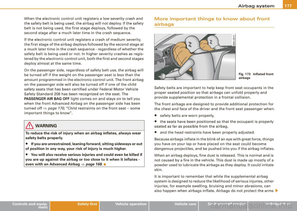 AUDI S4 CABRIOLET 2009  Owners Manual When  the  electronic  control  unit  registers  a  low  severity  crash  and 
the safety  belt  is  being  used,  the  airbag  will  not  deploy . If the  safety 
belt  is  not  being  used,  the  fi