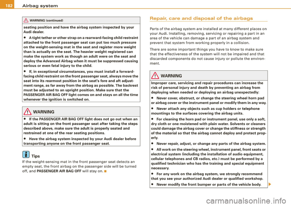 AUDI S4 CABRIOLET 2009  Owners Manual ___ A_ ir_b _ a_ g~ s_ y_s _t _e _m _________________________________________________  _ 
& WARN IN G (c ontinu ed ) 
seating  posit ion  and  ha ve the  airb ag  system  inspected  by  your 
Audi  de