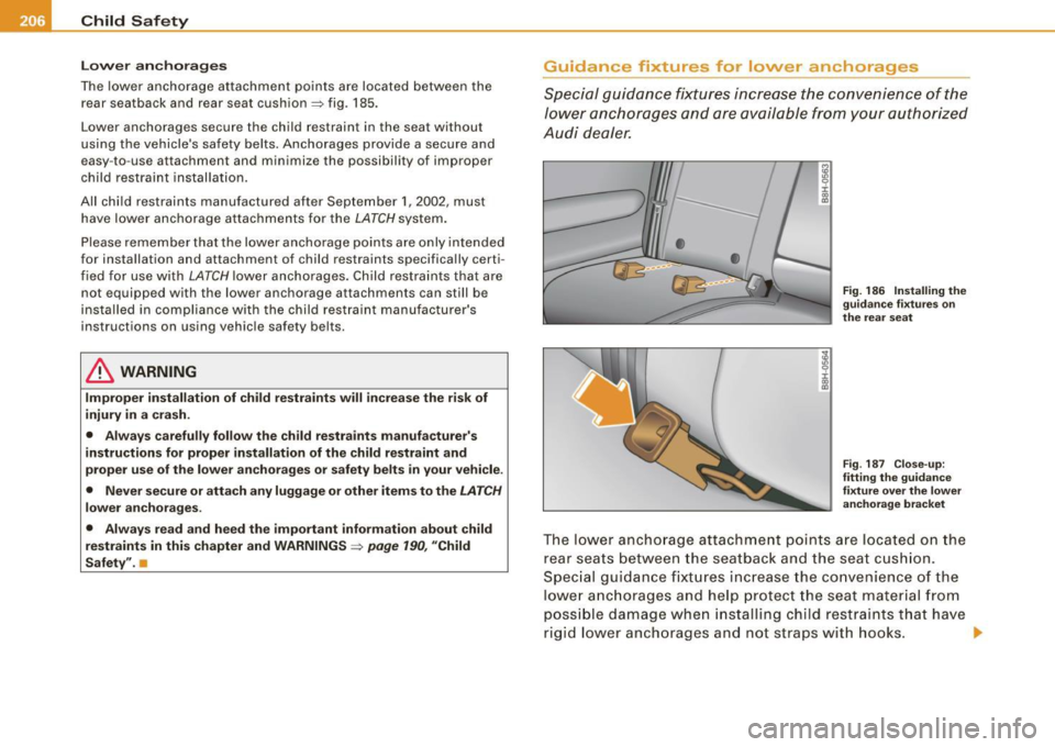 AUDI S4 CABRIOLET 2009  Owners Manual ___ C_h_ i_ld _ S_ a_ f_ e_ t-= y------------------------------------------------
Lower  anchorages 
The lower  anchorage  attachment  points  are  located  between  the 
rear  seatback  and  rear  s