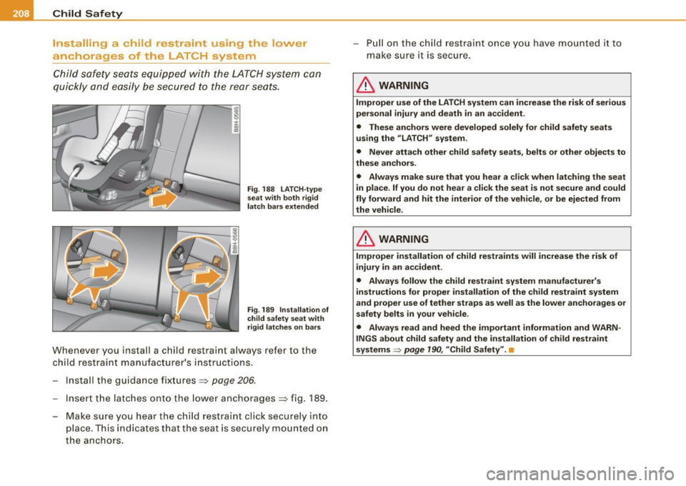 AUDI S4 CABRIOLET 2009  Owners Manual ___ C_h_ i_ld _ S_ a_ f_ e_ t-= y------------------------------------------------
Install ing  a  child  restraint  using  the  lower 
anchorages  of  the  LA TC H  system 
Child  safety  seats  equi