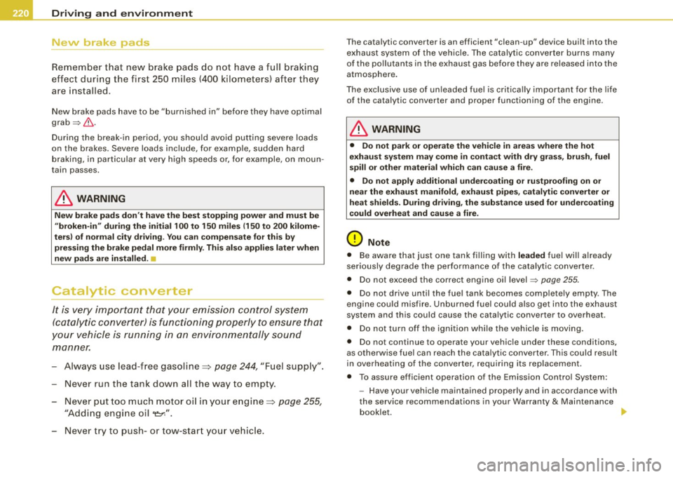 AUDI S4 CABRIOLET 2009  Owners Manual ___ D_ r_i v_ in_,.. g"- a_ n_ d_ e_ n_ v_i_r _o _n_ m_ e_n_ t _______________________________________________  _ 
New  brake  pads 
Remember  that  new  brake  pads  do  not  have  a full  braking 
