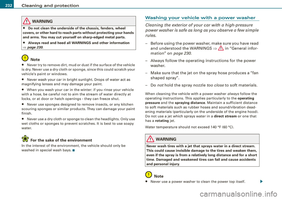 AUDI S4 CABRIOLET 2009  Owners Manual -Cleaning  and  protection P:ft:I _______________  _ 
& WARNING 
• Do not  clean  the  underside  of the  chassis, fenders,  wheel 
covers,  or other  hard to  reach parts  without  protecting  yo