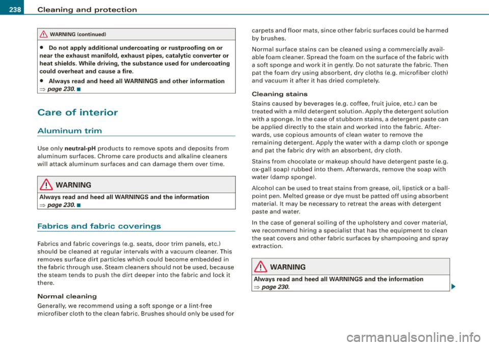 AUDI S4 CABRIOLET 2009  Owners Manual ___ C_ le_ a _ n_i_n ~g _ a_ n_ d  __  p_r _o _t _e _c_ t_ i_o _n  ___________________________________________  _ 
& WARN ING  (continued ) 
• Do not  apply  additional  undercoating  or  ru stpr oo