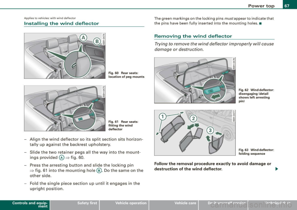 AUDI S4 CABRIOLET 2009  Owners Manual Applies  to vehi cles:  with win d de flec tor 
Installing  the  wind  deflector 
Fig . 60  Rear  seats: 
location  of peg mounts 
Fig . 61  Rear  seats: 
fitting  the  wind 
deflector 
- Align  the  