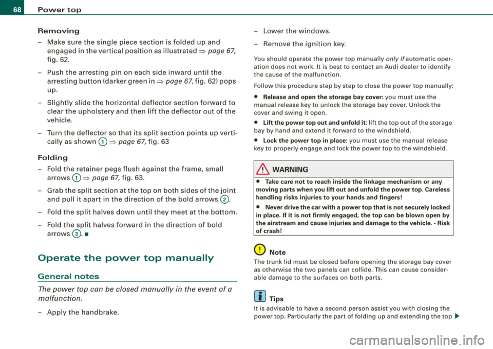 AUDI S4 CABRIOLET 2009  Owners Manual Pow er  to p 
R emovin g 
- Make  sure  the  single  piece  section  is folded  up  and 
engaged  in the  vertical  position  as illustrated=>  page 
67, 
fig.  62. 
- Push  the  arresting  pin  on  e
