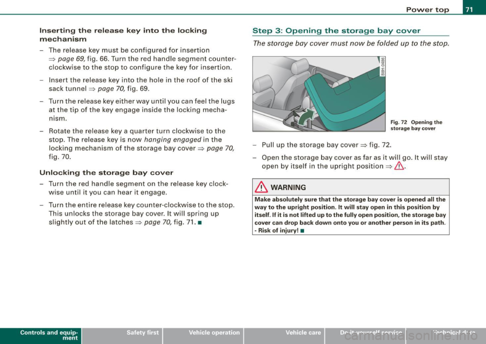 AUDI S4 CABRIOLET 2009  Owners Manual Inserting  the  release  key  into  the  locking 
mechanism 
-The  re lease  key  must  be  configured  for  insert ion 
=> 
page  69, f ig.  66. Turn  the  red  handle  segment  counter ­
clockwise 