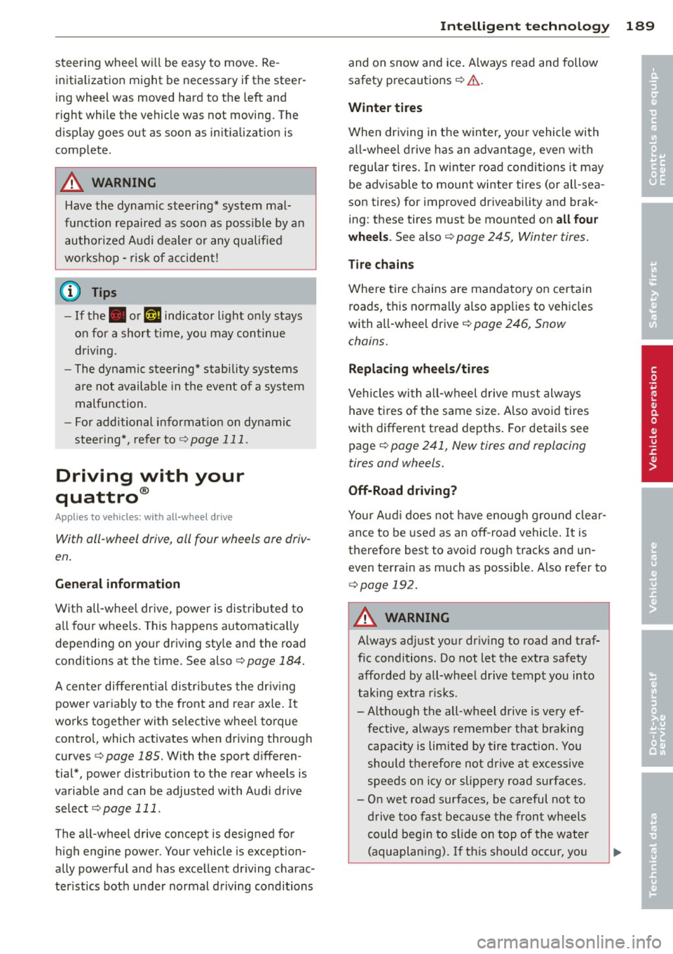 AUDI S4 SEDAN 2013 Owners Manual steering wheel wi ll be easy to move . Re
initialization might be necessary if the steer
ing wheel was moved hard to the left and
right while the vehicle was not moving. T AUDI S4 SEDAN 2013 Owners Manual steering wheel wi ll be easy to move . Re
initialization might be necessary if the steer
ing wheel was moved hard to the left and
right while the vehicle was not moving. T