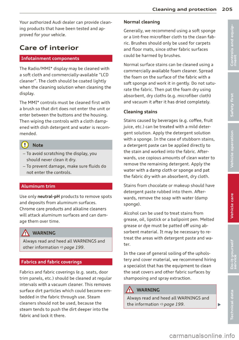 AUDI S4 SEDAN 2013 Owners Manual Your authorized Audi dealer can provide clean
ing products that have been tested and ap
proved for your vehicle .
Care of interior
Infotainment components
The Radio/MM!* displa AUDI S4 SEDAN 2013 Owners Manual Your authorized Audi dealer can provide clean
ing products that have been tested and ap
proved for your vehicle .
Care of interior
Infotainment components
The Radio/MM!* displa