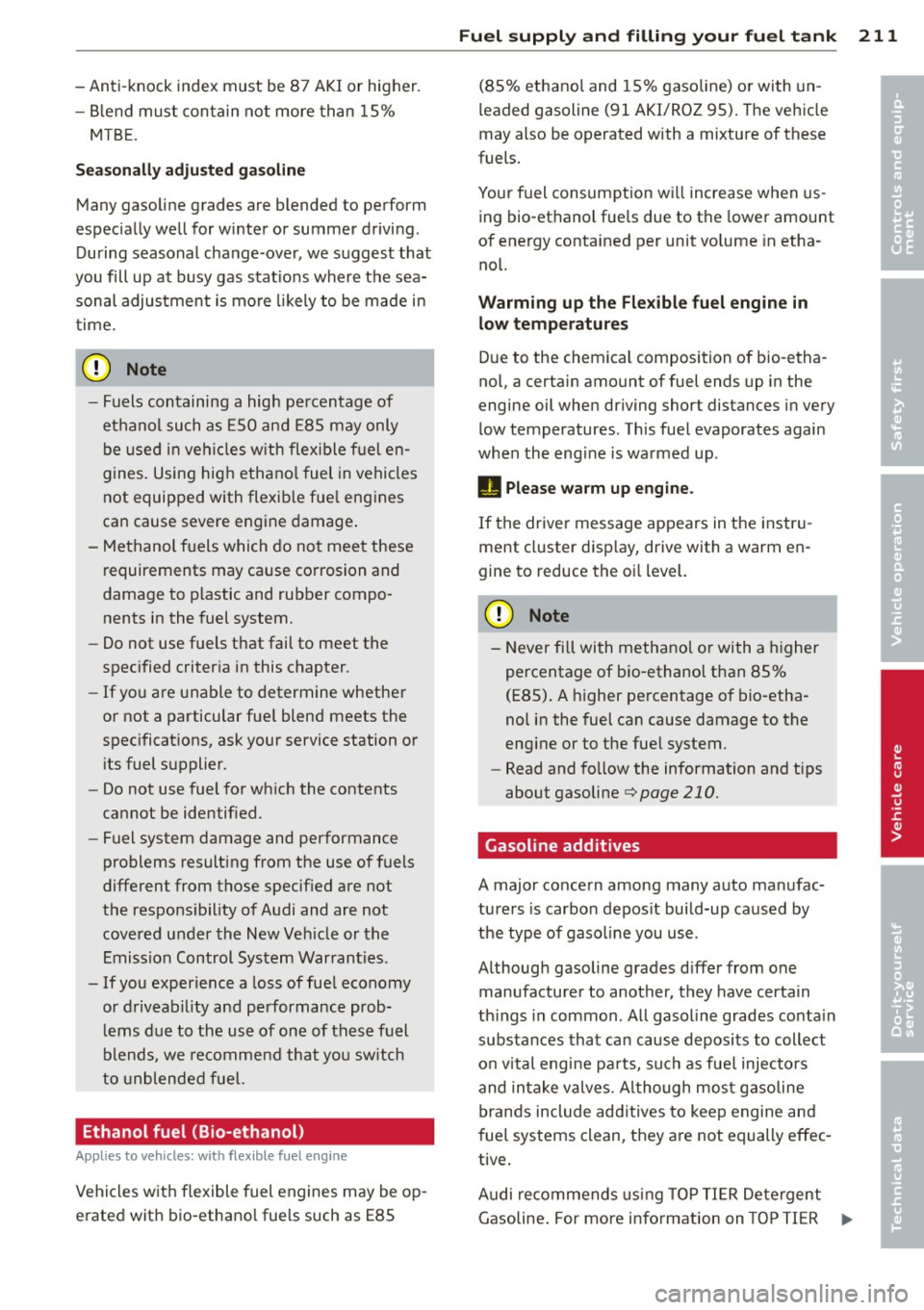 AUDI S4 SEDAN 2013 Owners Manual -Anti-knock index must be 87 AKI or higher.
- Blend must contain not more than 15%
MTBE.
Seasonally adjusted gasoline
Many gasoline grades are blended to perform
especially well f AUDI S4 SEDAN 2013 Owners Manual -Anti-knock index must be 87 AKI or higher.
- Blend must contain not more than 15%
MTBE.
Seasonally adjusted gasoline
Many gasoline grades are blended to perform
especially well f