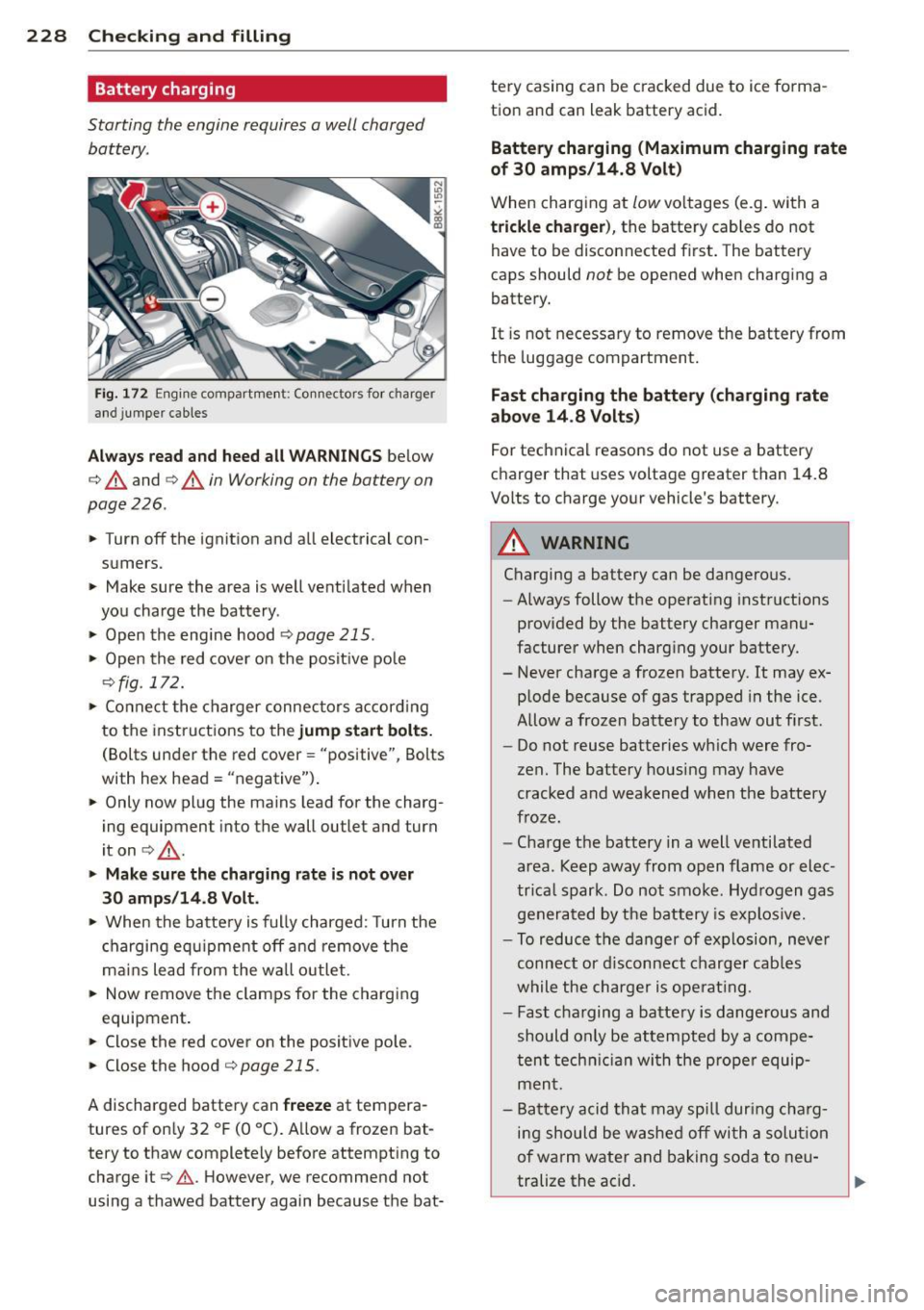 AUDI S4 SEDAN 2013 Owners Manual 228 Checking and filling
Battery charging
Starting the engine requires a well charged
battery.
Fi g. 1 72 Engine co mpartme nt: C onn ecto rs fo r charger
and jumper cab les
Alway AUDI S4 SEDAN 2013 Owners Manual 228 Checking and filling
Battery charging
Starting the engine requires a well charged
battery.
Fi g. 1 72 Engine co mpartme nt: C onn ecto rs fo r charger
and jumper cab les
Alway