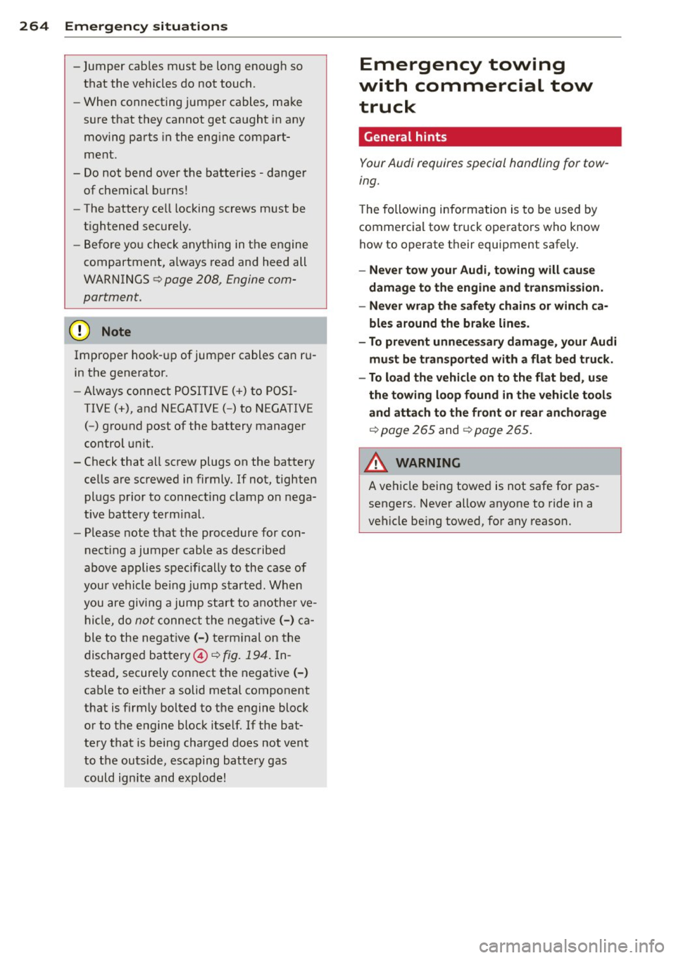AUDI S4 SEDAN 2013 Owners Manual 264 Emergency sit uat ions
-Jumper cables mus t be long enough so
that the vehicles do not touch.
- W hen connecting jumper ca bles, make
sure that they cannot get caught in AUDI S4 SEDAN 2013 Owners Manual 264 Emergency sit uat ions
-Jumper cables mus t be long enough so
that the vehicles do not touch.
- W hen connecting jumper ca bles, make
sure that they cannot get caught in