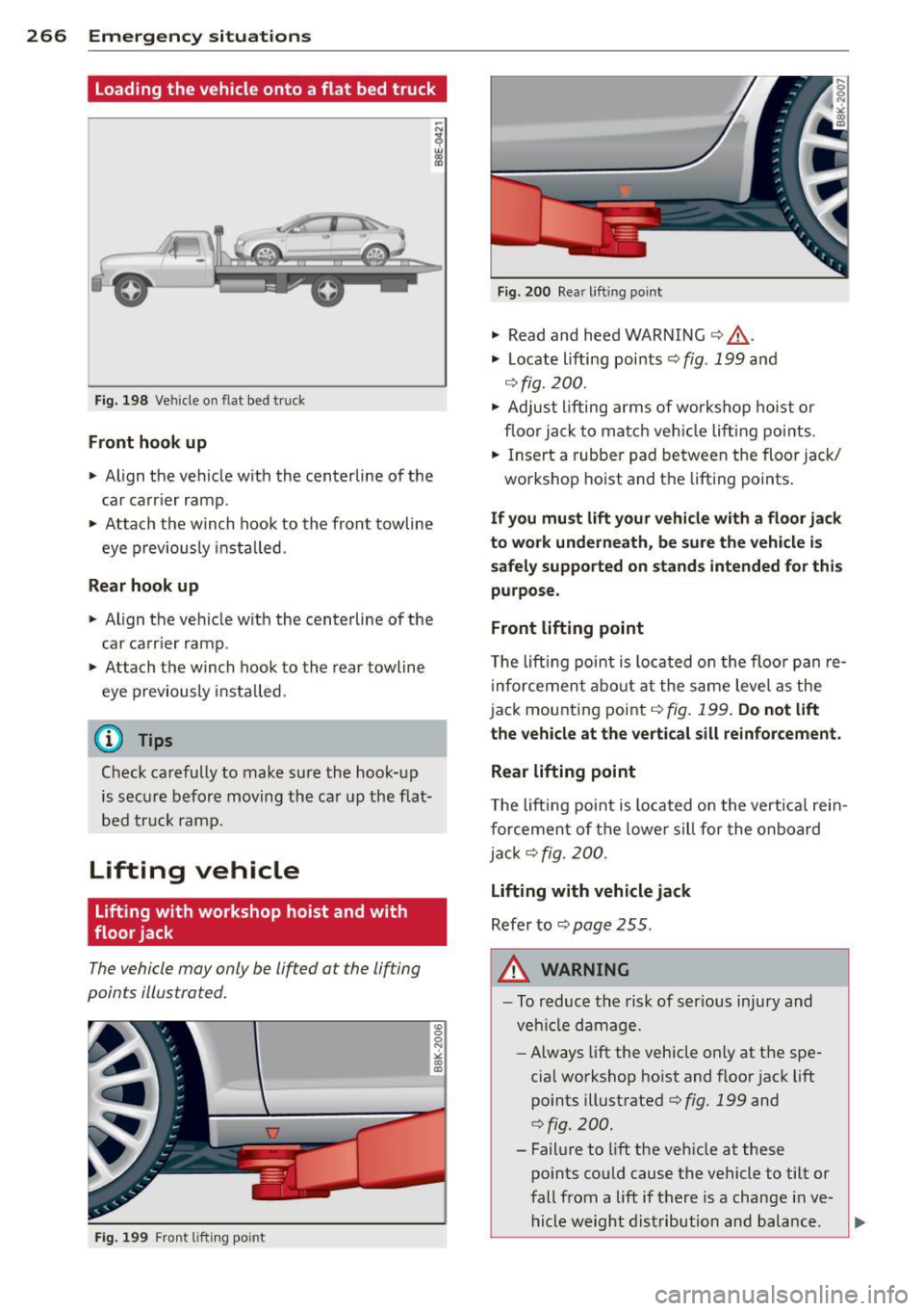 AUDI S4 SEDAN 2013 Owners Manual 266 Emergency situations
loading the vehicle onto a flat bed truck
Fig . 19 8 Vehicle o n flat bed tr uck
Front hook up
• Align the ve hicle w ith the centerline of t he
ca AUDI S4 SEDAN 2013 Owners Manual 266 Emergency situations
loading the vehicle onto a flat bed truck
Fig . 19 8 Vehicle o n flat bed tr uck
Front hook up
• Align the ve hicle w ith the centerline of t he
ca